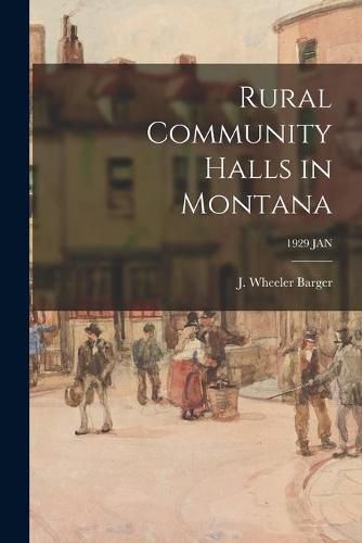 Cover image for Rural Community Halls in Montana; 1929 JAN