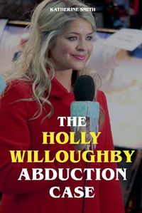 Cover image for The Holly Willoughby Abduction Case