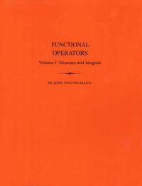 Cover image for Functional Operators (AM-21), Volume 1: Measures and Integrals. (AM-21)