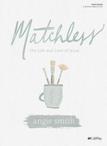 Matchless: The Life and Love of Jesus