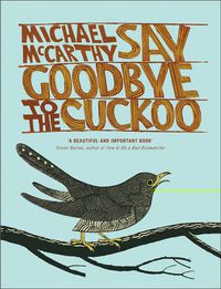 Cover image for Say Goodbye to the Cuckoo: Migratory Birds and the Impending Ecological Catastrophe