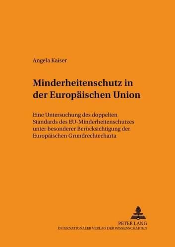 Cover image for Minderheitenschutz in Der Europaeischen Union: Eine Untersuchung Des  Doppelten Standards  Des Eu-Minderheitenschutzes Unter Besonderer Beruecksichtigung Der Europaeischen Grundrechtecharta