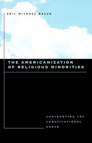 Cover image for The Americanization of Religious Minorities: Confronting the Constitutional Order