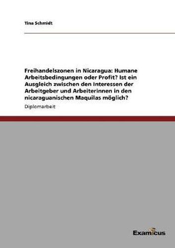 Cover image for Freihandelszonen in Nicaragua: Humane Arbeitsbedingungen oder Profit? Ist ein Ausgleich zwischen den Interessen der Arbeitgeber und Arbeiterinnen in den nicaraguanischen Maquilas moeglich?