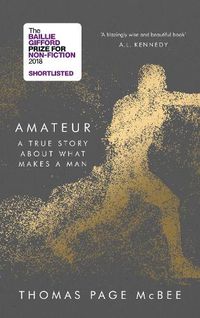 Cover image for Amateur: A True Story About What Makes a Man