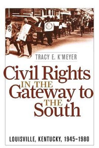 Cover image for Civil Rights in the Gateway to the South: Louisville, Kentucky, 1945-1980