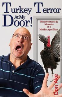 Cover image for Turkey Terror At My Door! - Misadventures & Memoirs of a Middle-Aged Man