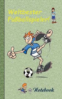 Cover image for Weltbester Fussballspieler - Notizbuch: Motiv Notizbuch, Notebook, Einschreibbuch, Tagebuch, Kritzelbuch im praktischen Pocketformat