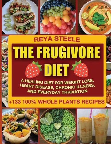 Cover image for The Frugivore Diet: A Healing Diet For Weight Loss, Heart Disease, Chronic Disease, and Everyday Thrivation