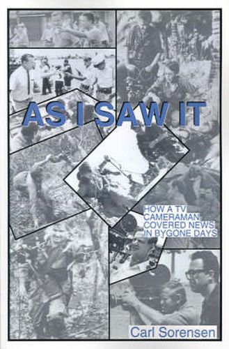 Cover image for As I Saw It: How a TV Cameraman Covered News in Bygone Days