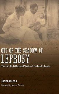 Cover image for Out of the Shadow of Leprosy: The Carville Letters and Stories of the Landry Family