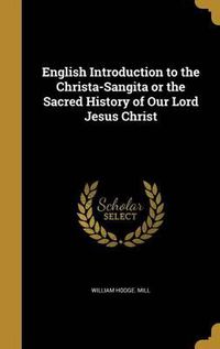 Cover image for English Introduction to the Christa-Sangita or the Sacred History of Our Lord Jesus Christ