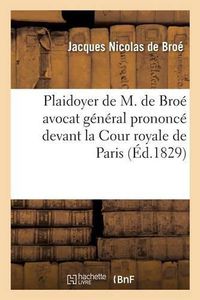 Cover image for Plaidoyer de M. de Broe Avocat General Prononce Devant La Cour Royale de Paris: Cause Relative Au Comte de Vertus Entre Le Prefet de la Marne Representant Le Domaine de l'Etat