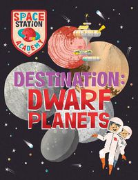 Cover image for Space Station Academy: Destination Dwarf Planets