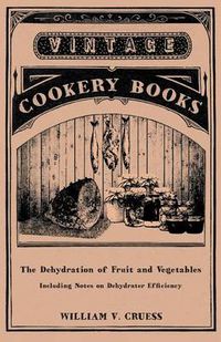 Cover image for The Dehydration of Fruit and Vegetables - Including Notes on Dehydrater Efficiency