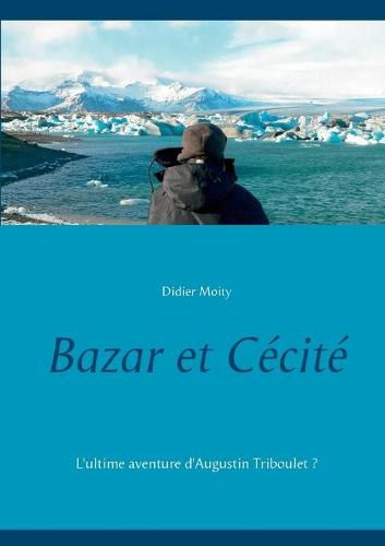 Cover image for Bazar et Cecite: L'ultime aventure d'Augustin Triboulet ?