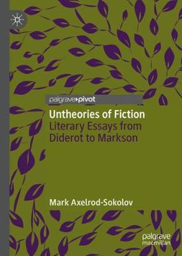 Cover image for Untheories of Fiction: Literary Essays from Diderot to Markson