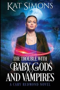 Cover image for The Trouble with Baby Gods and Vampires: A Cary Redmond Novel