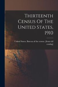 Cover image for Thirteenth Census Of The United States, 1910