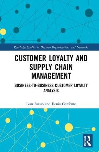 Cover image for Customer Loyalty and Supply Chain Management: Business-to-Business Customer Loyalty Analysis