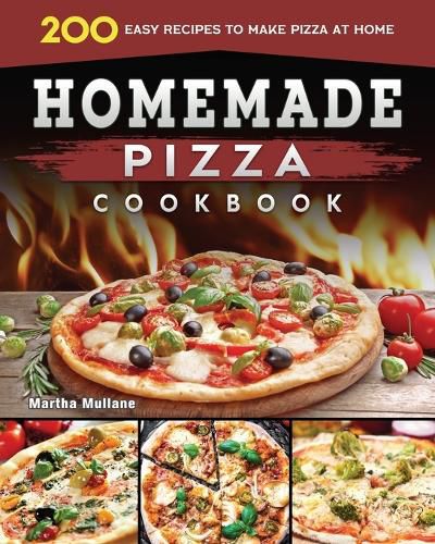 Cover image for Homemade Pizza Cookbook 2022: 200 Easy Recipes to Make Pizza at Home