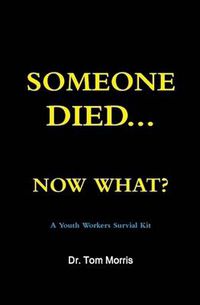 Cover image for Someone Died Now What? A Youth Pastor's Survival Guide