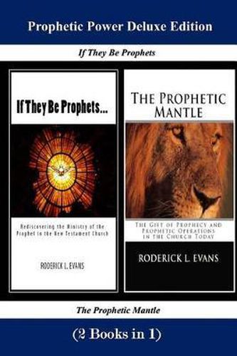 Prophetic Power Deluxe Edition (2 Books in 1): If They Be Prophets & The Prophetic Mantle