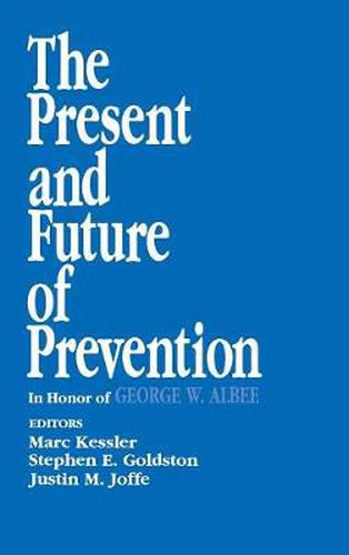 Cover image for The Present and Future of Prevention: In Honor of George W Albee