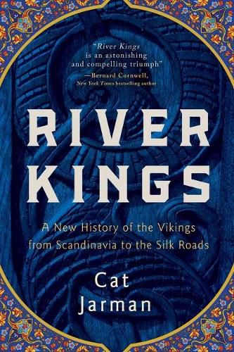 Cover image for River Kings: A New History of the Vikings from Scandinavia to the Silk Roads