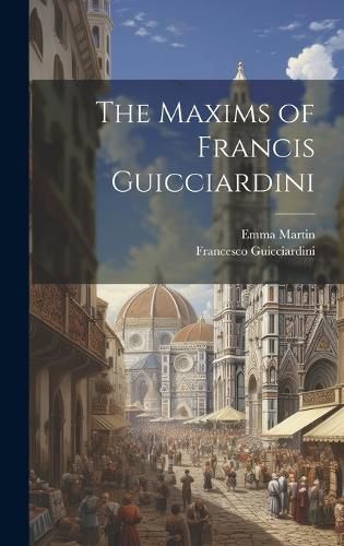 Cover image for The Maxims of Francis Guicciardini