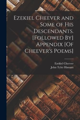 Ezekiel Cheever and Some of His Descendants. [Followed By] Appendix [Of Cheever's Poems]