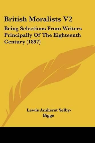 Cover image for British Moralists V2: Being Selections from Writers Principally of the Eighteenth Century (1897)