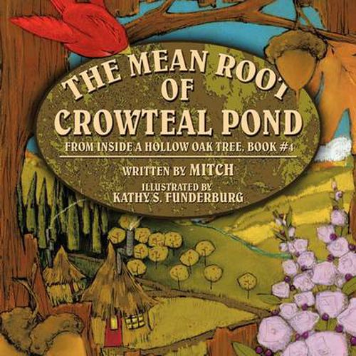 Cover image for The Mean Root of Crowteal Pond: Inside a Hollow Oak Tree, Book #4