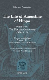 Cover image for The Life of Augustine of Hippo: The Donatist Controversy (396 - 411)- Part 2 - Translation, Introduction and Annotation by Frederick Van Fleteren