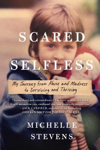 Cover image for Scared Selfless: My Journey from Abuse and Madness to Surviving & Thriving