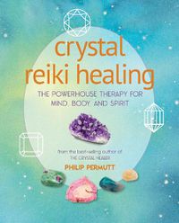 Cover image for Crystal Reiki Healing: The Powerhouse Therapy for Mind, Body, and Spirit