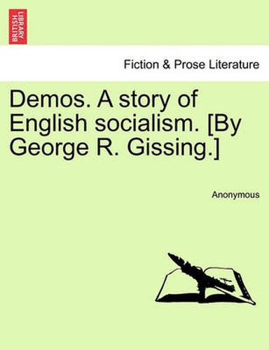 Cover image for Demos. a Story of English Socialism. [By George R. Gissing.]