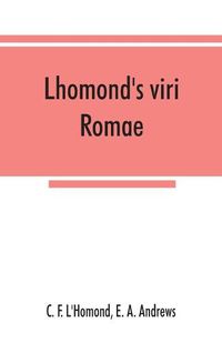 Cover image for Lhomond's viri Romae: adapted to Andrews and Stoddard's Latin grammar and to Andrew's First Latin book