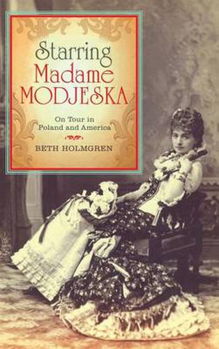 Cover image for Starring Madame Modjeska: On Tour in Poland and America