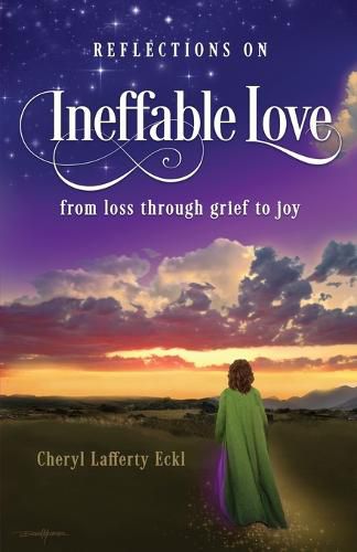 Reflections on Ineffable Love: from loss through grief to joy