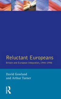 Cover image for Reluctant Europeans: Britain and European Integration 1945-1998