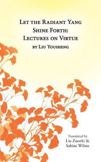 Cover image for Let the Radiant Yang Shine Forth: Lectures on Virtue