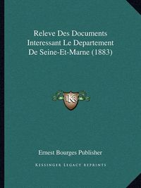 Cover image for Releve Des Documents Interessant Le Departement de Seine-Et-Marne (1883)