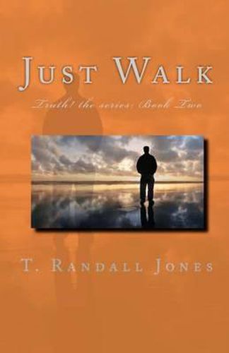Cover image for Just Walk: The TRUTH! Series: Book Two