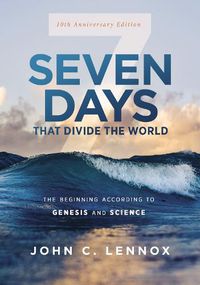 Cover image for Seven Days that Divide the World, 10th Anniversary Edition: The Beginning According to Genesis and Science