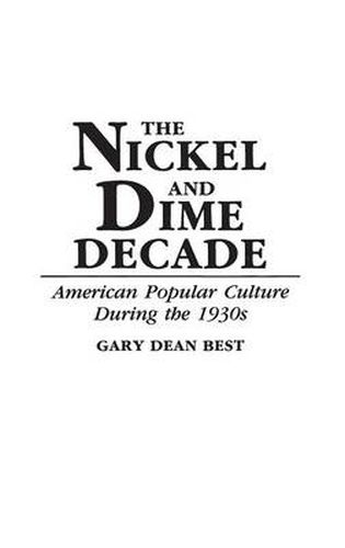 Cover image for The Nickel and Dime Decade: American Popular Culture During the 1930s