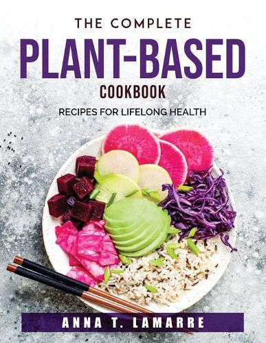 Cover image for The Complete Plant-Based Cookbook: Recipes for Lifelong Health