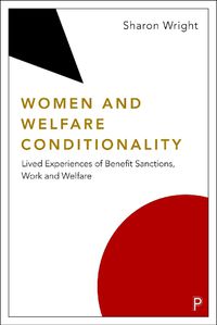 Cover image for Women and Welfare Conditionality: Lived Experiences of Benefit Sanctions, Work and Welfare