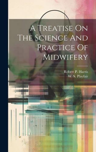 Cover image for A Treatise On The Science And Practice Of Midwifery