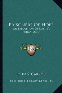 Cover image for Prisoners of Hope: An Exposition of Dante's Purgatorio